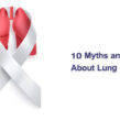 10 Myths and Facts About Lung Cancer