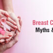 Breast Cancer: Myths & Facts